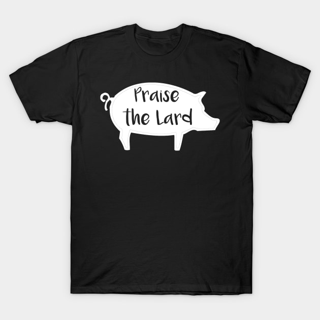 Praise the Lard T-Shirt by DANPUBLIC